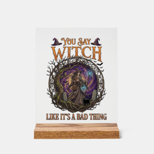 You Say Witch Like It Is Bad Thing Halloween_1 Acrylic Sign