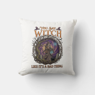 You Say Witch Like It Is Bad Thing Halloween_1 Cushion