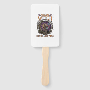 You Say Witch Like It Is Bad Thing Halloween_1 Hand Fan