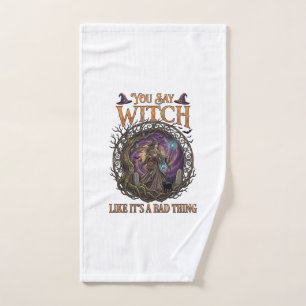 You Say Witch Like It Is Bad Thing Halloween_1 Hand Towel