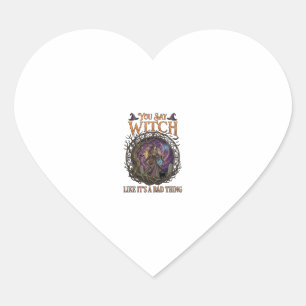 You Say Witch Like It Is Bad Thing Halloween_1 Heart Sticker