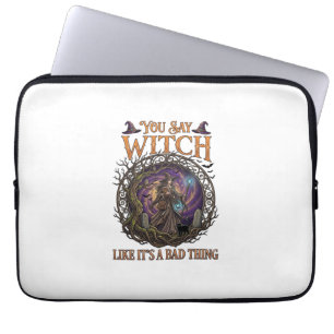 You Say Witch Like It Is Bad Thing Halloween_1 Laptop Sleeve