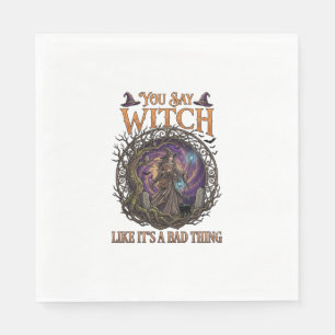 You Say Witch Like It Is Bad Thing Halloween_1 Napkin