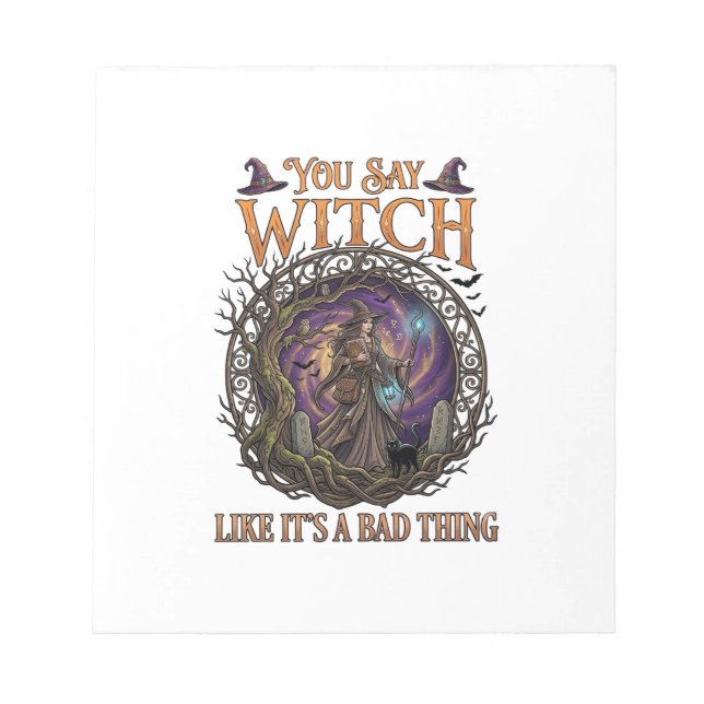 You Say Witch Like It Is Bad Thing Halloween_1 Notepad (Front)