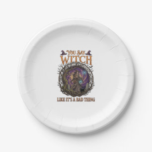 You Say Witch Like It Is Bad Thing Halloween_1 Paper Plate