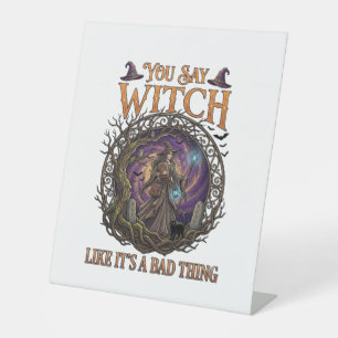 You Say Witch Like It Is Bad Thing Halloween_1 Pedestal Sign