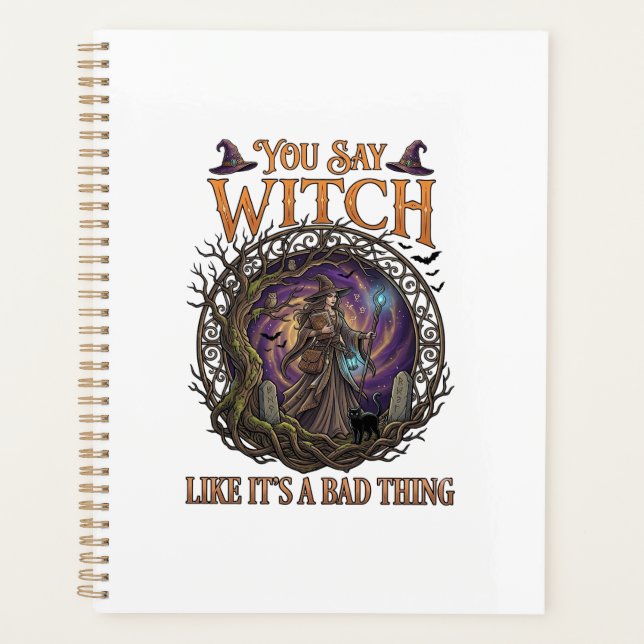 You Say Witch Like It Is Bad Thing Halloween_1 Planner (Front)