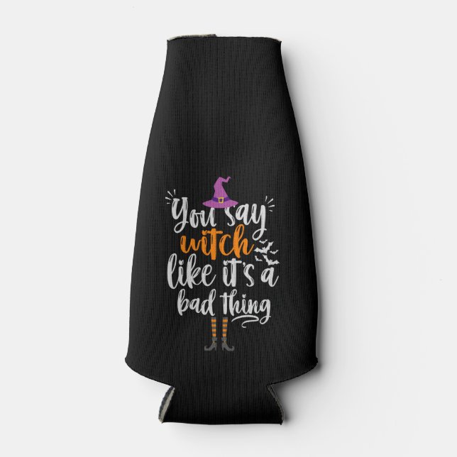 You Say Witch like it's a bad thing Funny Hallowee Bottle Cooler (Front)