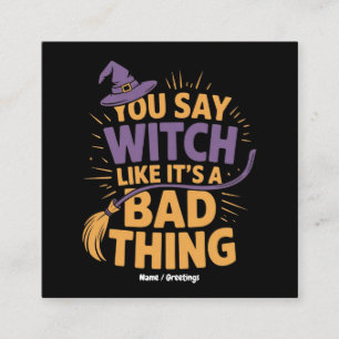 You Say Witch Like Its a Bad Thing Funny Halloween Square Business Card