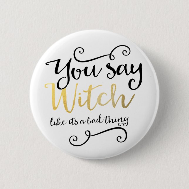 You say witch like its a bad thing Halloween 6 Cm Round Badge (Front)