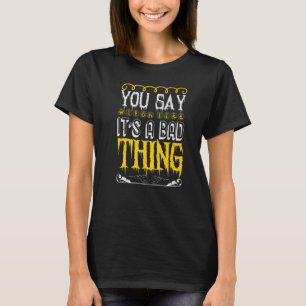 You Say Witch Like Its a Bad Thing Halloween Cost T-Shirt