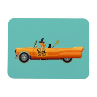 You say witch like its a bad thing Halloween humou Magnet