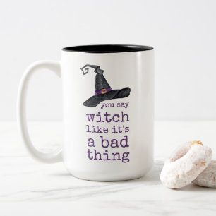 You say witch like it's a bad thing Halloween Two-Tone Coffee Mug