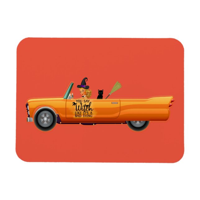 You say witch like its a bad thing magnet (Horizontal)