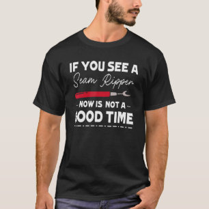 You See A Seam Ripper Sewing Quilting T-Shirt