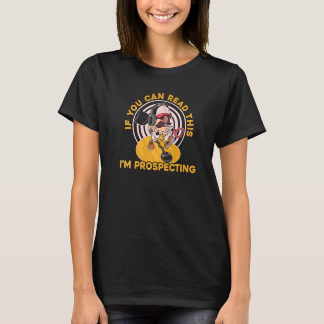 You See Dirt I See Money  Prospector Mining Prospe T-Shirt (Front)