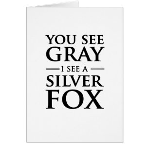 You See Grey, I See a Silver Fox