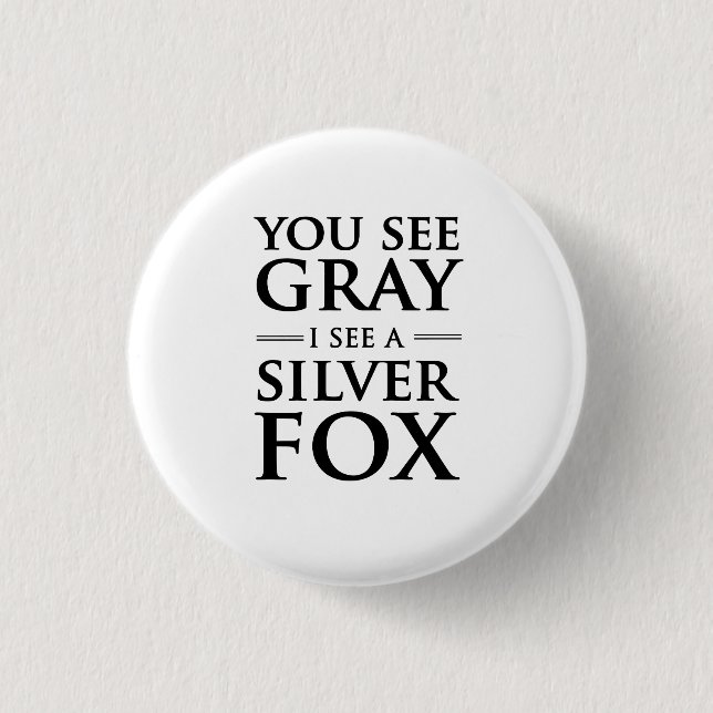 You See Grey, I See a Silver Fox 3 Cm Round Badge (Front)