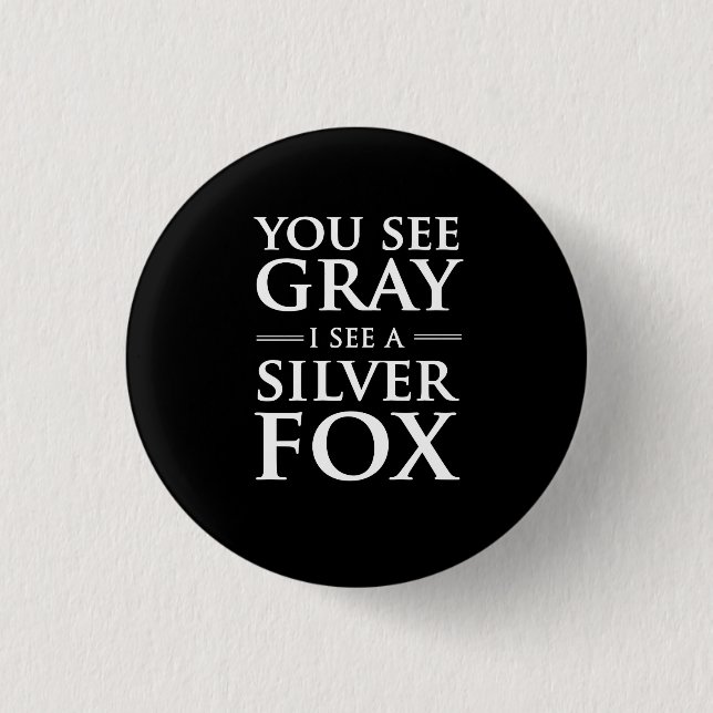 You See Grey, I See a Silver Fox 3 Cm Round Badge (Front)