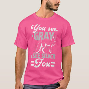 You See Grey I See Silver Fox Wildlife Animal Vixe T-Shirt