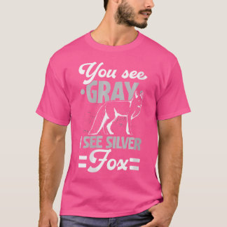 You See Grey I See Silver Fox Wildlife Animal Vixe T-Shirt