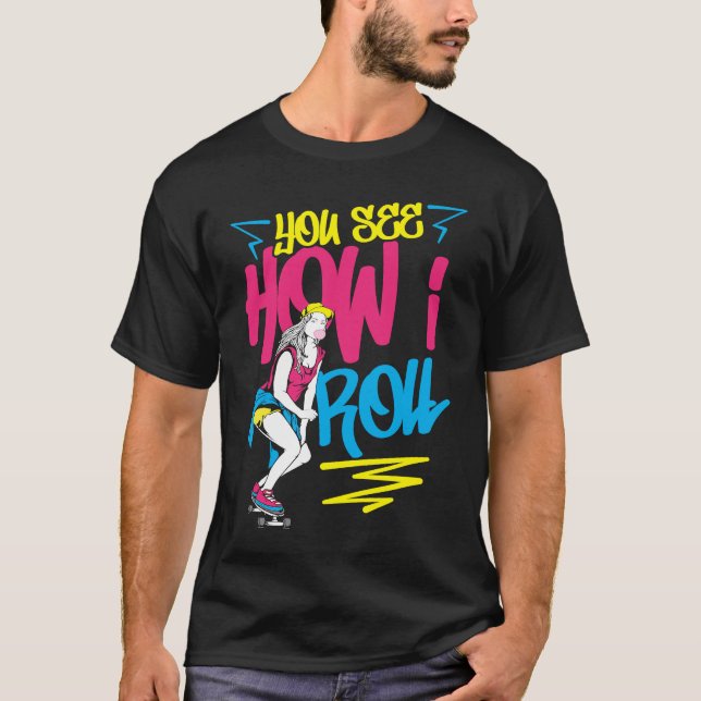 You see how I Skater Vibes Skateboard Retro 90s Ro T-Shirt (Front)