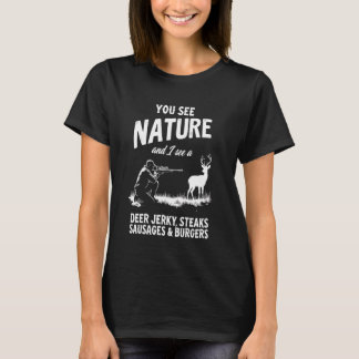 You See Nature Funny Hunting Humour Food Lover Hun T-Shirt