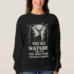 You See Nature Funny Hunting Humour Steaks Lover H Sweatshirt
