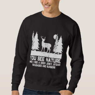 You See Nature I See Deer Jerky Steaks Funny Hunte Sweatshirt