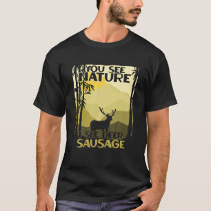 You See Nature I See Deer Sausage Funny Deer Hunti T-Shirt