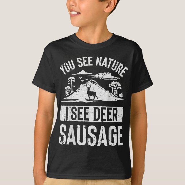 You See Nature I See Deer Sausage  Hunting Men Wom T-Shirt (Front)