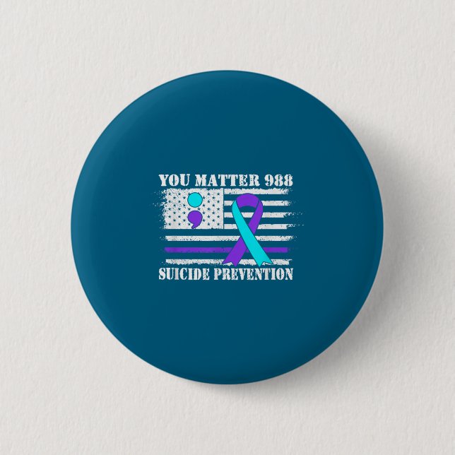 You Semi Colon 988 Suicide Prevention Awareness  6 Cm Round Badge (Front)