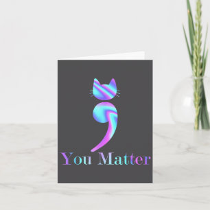 You Semicolon Cat Suicide Mental Health Awareness Card