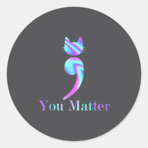 You Semicolon Cat Suicide Mental Health Awareness  Classic Round Sticker