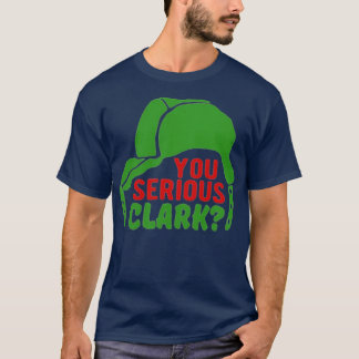 You Serious Clark T-Shirt