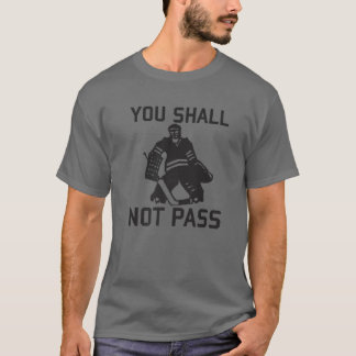 YOU SHALL NOT PASS Funny Ice Hockey Player Goalie T-Shirt