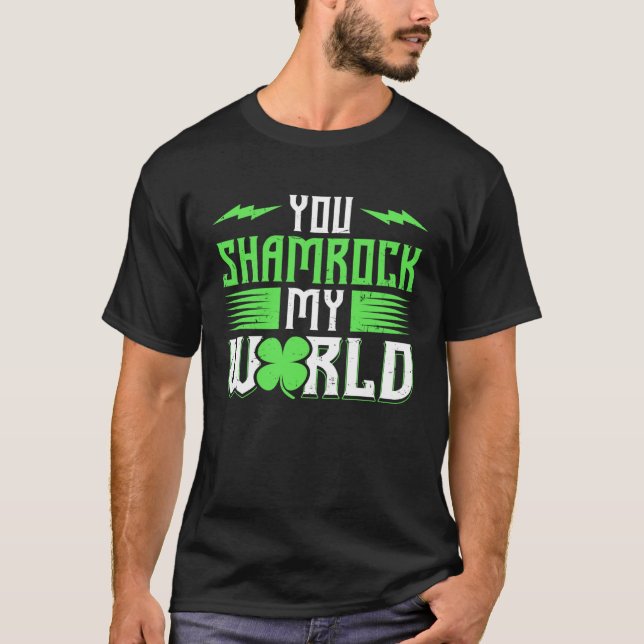 You Shamrock My World St Patricks Day T-Shirt (Front)