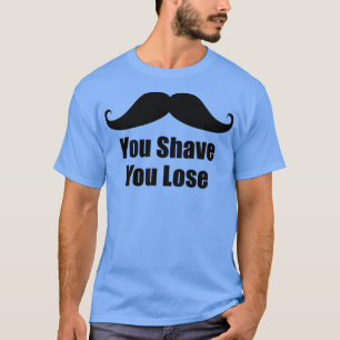 You Shave You Lose Movember No Shave November 1 T-Shirt