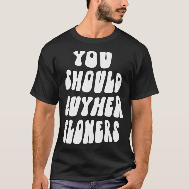 You Should Buy Her Flowers Pullover  (Front)