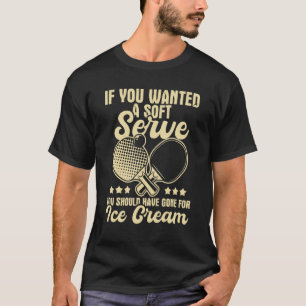 You Should Have Gone For Ice Cream - Ping Pong Tab T-Shirt