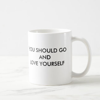 YOU SHOULD LOVE YOURSELF FUNNY MUG