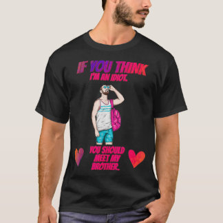 You Should Meet My Brother Funny Humourous  T-Shirt