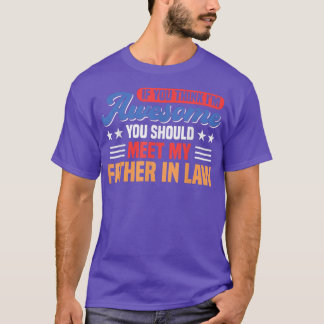 You Should Meet My Father In Law Family  T-Shirt