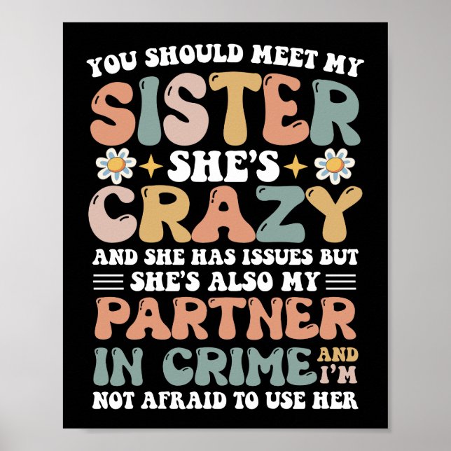 You Should Meet My Sister She's Crazy With Issues Poster (Front)