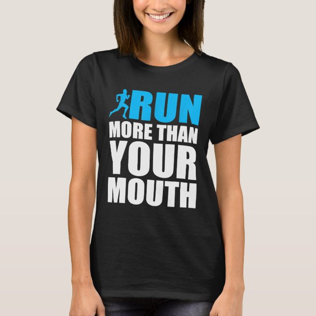 You Should Run More Than Your Mouth Runner Running T-Shirt (Front)