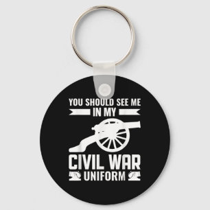 You Should See Me In My Civil War Uniform - Reenac Key Ring