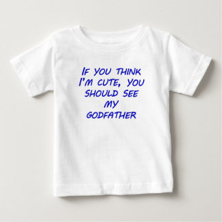 You Should See My Godfather Baby T-Shirt