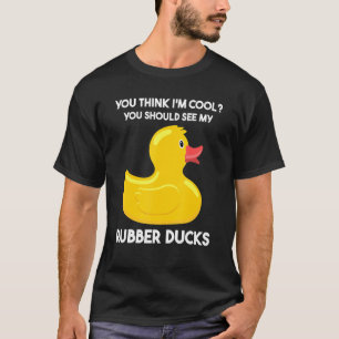 you should see my rubber ducks rubber duck T-Shirt
