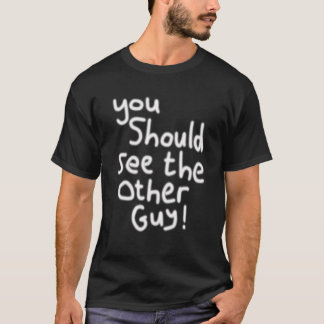 You Should See the Other Guy Injury   Injured T-Shirt