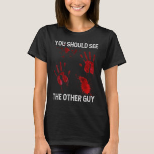 You Should See The Other Guy Sarcastic Bloody T-Shirt